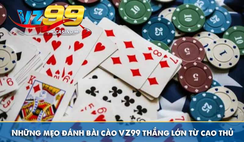 Những mẹo đánh bài cào VZ99 thắng lớn từ cao thủ
