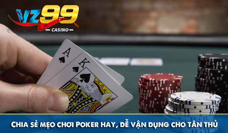 Chia sẻ mẹo chơi Poker hay, dễ vận dụng cho tân thủ