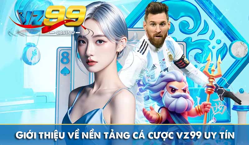 giới thiệu về nền tảng cá cược vz99 uy tín