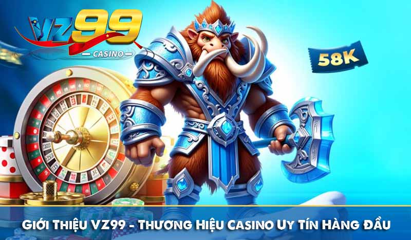 Giới Thiệu VZ99 – Thương Hiệu Casino Uy Tín Hàng Đầu Châu Á