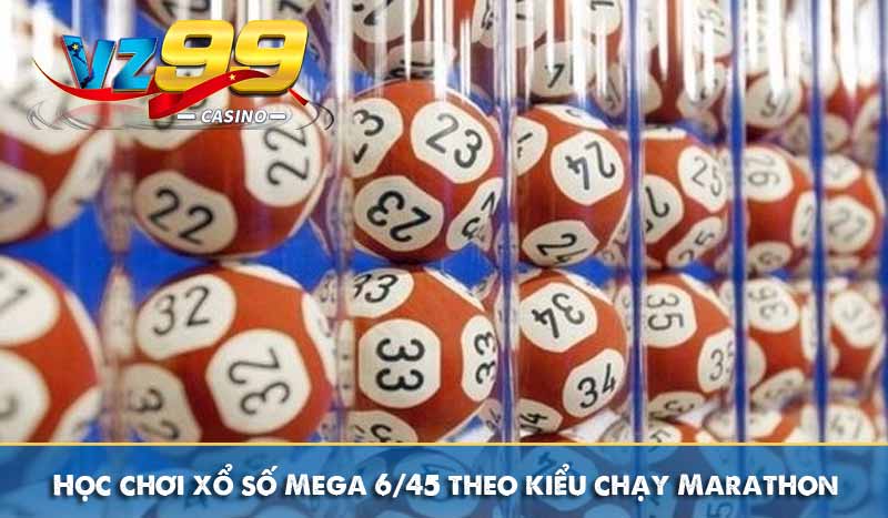 Học chơi xổ số Mega 6/45 theo kiểu chạy Marathon
