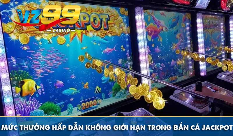 Mức thưởng hấp dẫn không giới hạn trong Bắn cá Jackpot