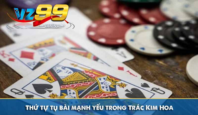 Thứ tự tụ bài mạnh yếu trong Trác Kim Hoa